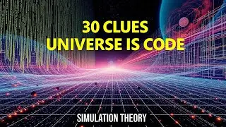30 Ways the Universe Could Be a Simulation | Key Evidence and Arguments You&rsquo;ve Never Heard | Space S