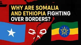 Why Are Somalia and Ethiopia Fighting Over Borders? | Horn of Africa Conflict Explained&rdquo;