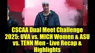 CSCAA Dual Meet Challenge 2025: UVA vs. MICH Women & ASU vs. TENN Men - Live Recap & Highlights