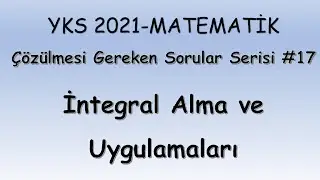YKS &Ccedil;&Ouml;Z&Uuml;LMESİ GEREKEN SORULAR SERİSİ 17 (İNTEGRAL ALMA VE UYGULAMALARI) | AYT Matematik 2021