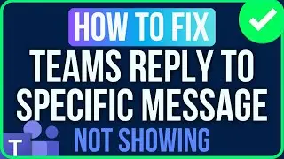 Teams Reply to Specific Message Not Showing [FIXED]
