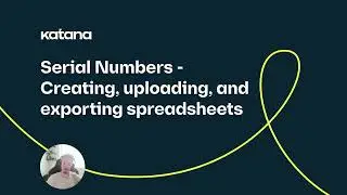 Serial Numbers: Creating, Uploading, and Exporting Spreadsheets (Episode 149) | Katana Inventory