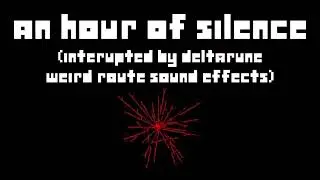 An hour of silence interrupted by random DELTARUNE Weird Route sound effects
