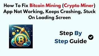 How To Fix Bitcoin Mining (Crypto Miner) App Not Working, Keeps Crashing, Stuck on Loading Screen