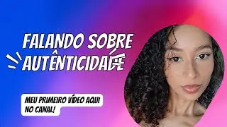 Falando um pouco sobre autênticidade.