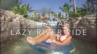 Lazy River Ride, Atlantis Bahamas
