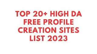 Top 20+ High DA free profile creation sites list 2023