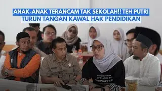 ANAK-ANAK TERANCAM TAK SEKOLAH‼️ TEH PUTRI TURUN TANGAN KAWAL HAK PENDIDIKAN 🔥