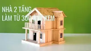 Xây dựng nhà hai tầng bằng 300 chiếc que kem