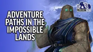 PaizoCon 2022: Adventure Paths in The Impossible Lands