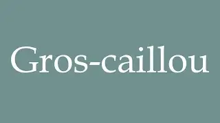 How to Pronounce ''Gros-caillou'' (Big stone) Correctly in French