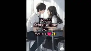 Top 11 school anime for you💗✨/ #gorutips