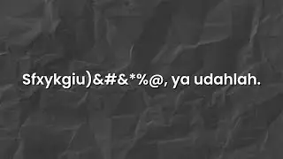 Sfxykgiu)&#&*%@, ya udahlah.