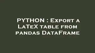 PYTHON : Export a LaTeX table from pandas DataFrame