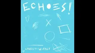 ECHOES // GARRETT WARNER // FULL EP STREAM