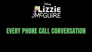 EVERY PHONE CALL CONVERSATION from LIZZIE MCGUIRE
