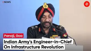 Indian Army's Engineer-in-Chief: India is on the verge of an infrastructure revolution