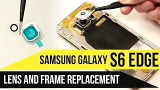Galaxy S6 Edge Lens & Frame Replacement Video Guide