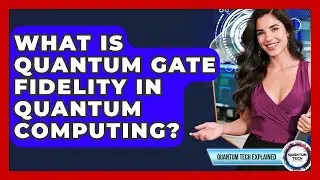 What Is Quantum Gate Fidelity In Quantum Computing? - Quantum Tech Explained