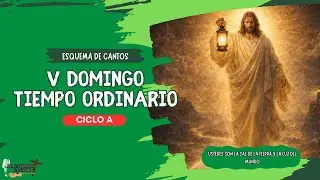 Esquema de cantos V Domingo Tiempo Ordinario || CICLO A