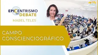 Epicentrismo em Debate 242 - Campo Conscienciográfico (Conscienciografologia)