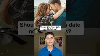 Should Christians Date Non-Christians?