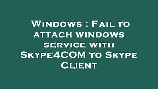 Windows : Fail to attach windows service with Skype4COM to Skype Client