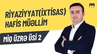 MİQ sınaq izahı. ÜSİ-2. Riyaziyyat ixtisası. DƏRS KİMİ İZAH. Hafis müəllim.