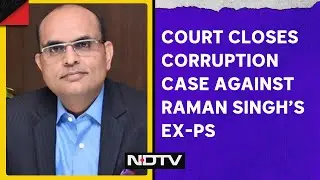 Chhattisgarh Court Closes Corruption Case Against Ex-Aide Of Raman Singh