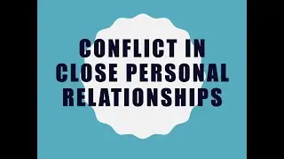 Conflict in Close Personal Relationships