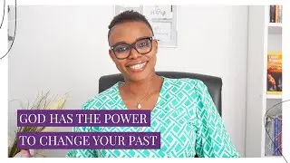 God Has the Power to Change Your Past | How to Overcome Your Past