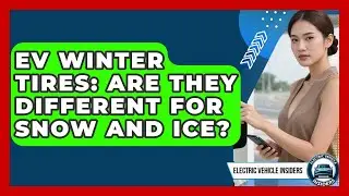 EV Winter Tires: Are They Different For Snow And Ice? - Electric Vehicle Insiders