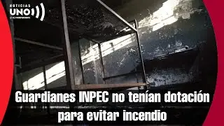 Guardianes del INPEC - cárcel de Tuluá, admiten que no tenían elementos para controlar incendio