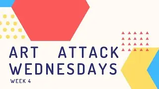 Art Attack Wednesdays: Week 4