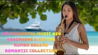 Nhạc Hòa Tấu 4K - Instrumental Music #24 – Saxophone & Guitar - Rumba Bolero - Romantic Collection