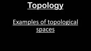 Examples of topological spaces.