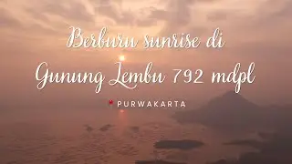 Vlog | Berburu Sunrise Gunung Lembu, Purwakarta! | (No Music)