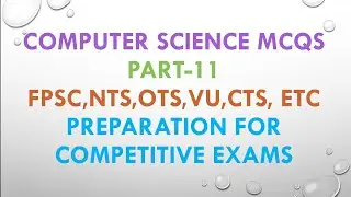 Computer Science MCQs | PART-11 |for| FPSC |NTS| OTS|VU|CTS| etc| Preparation for Competitive Exams|