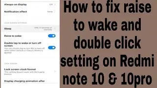 How to fix raise to wake and double click setting on Redmi note 10 & 10pro