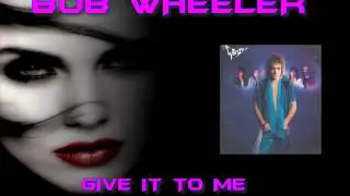 BOB WHEELER &spades; Give It To Me &spades; HQ