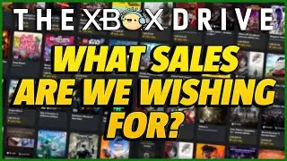 What are we wishing to see go on sale!? | The Xbox Drive 410.75