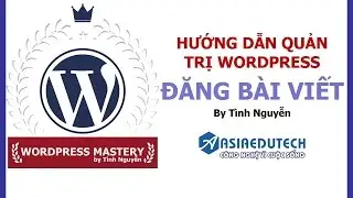 WordPress Mastery #6: Hướng dẫn Quản trị WordPress - Đăng b&agrave;i viết l&ecirc;n Website