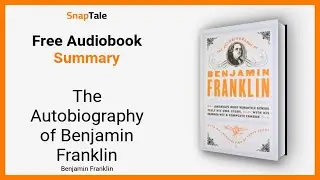 Автобиография Бенджамина Франклина Бенджамина Франклина: 12-минутное краткое содержание