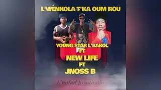 YOUNG STAR L'BAKOL FT NEW LIFE ET JENOSS B (L'W&Eacute;NKOLA T'KA OUM ROU) L'BAKOL production