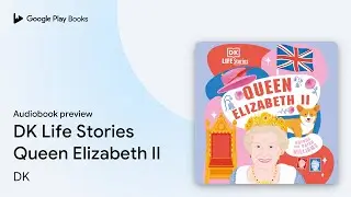 DK Life Stories Queen Elizabeth II by DK &middot; Audiobook preview