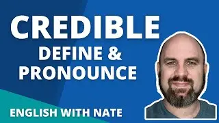 What does credible mean?  Pronounce Credible (Learn English With Nate)