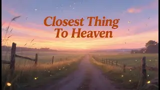 Closest Thing To Heaven