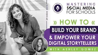 How to Build Your Brand & Empower Your Digital Storytellers with Ashley Gomez