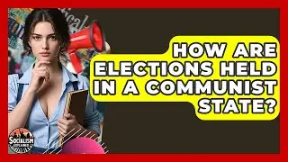 How Are Elections Held In A Communist State? - Socialism Explained