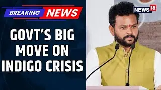 We Will Set An Example: Union Aviation Minister Ram Mohan Naidu Speaks On IndiGo Crisis | News18